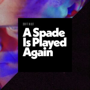 Soft Riot "A Spade Is Played Again" (Single Cover)